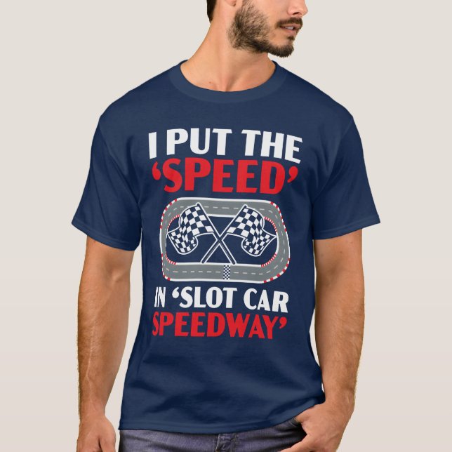 T-shirt I Puthe Speed In Slot Car Speedway Slot Racing fun (Devant)