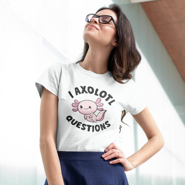 T-shirt I Questions Axolotl (I axolotl questions t-shirt)