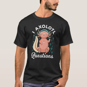 T-shirt I Questions Axolotl Interrogeant La Question Axlot