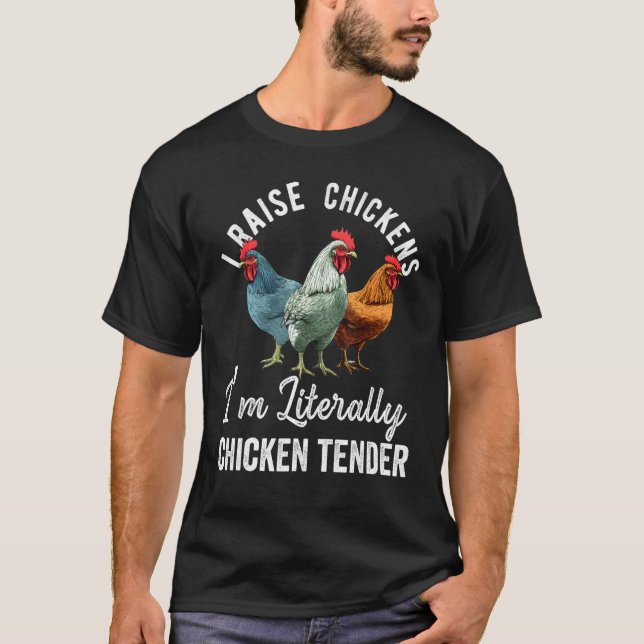 T-shirt I Raise Chickens I m Literally a Chicken Tender  2 (Devant)