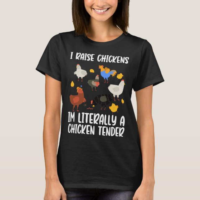 T-shirt I Raise Chickens Im Literally A Chicken Tender chi (Devant)