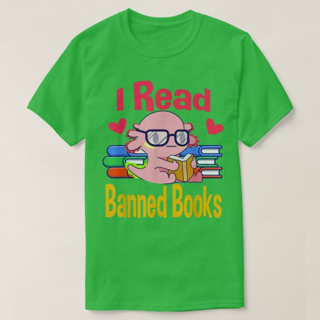 T-shirt I Read Banned Book Lover Reader Nerd Funny Aolotl  (Design devant)
