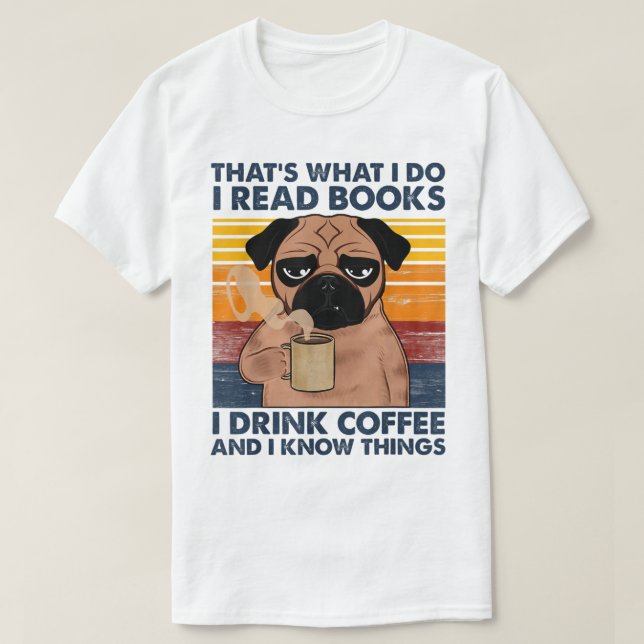 T-shirt I Read Books I Drink Coffee And I Know Things (Design devant)