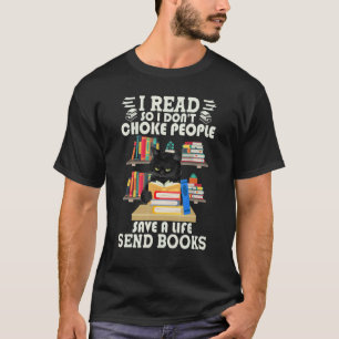T-shirt I Read So I Don't Choke People Send Books Black Ca