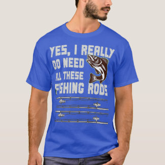 T-shirt I Really Do Need All These Fishing Rods