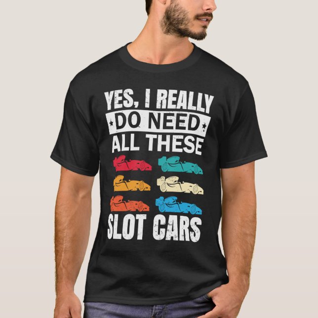 T-shirt I Really Do Need All These Slot Car Racing Toy RC  (Devant)