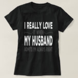 T-shirt I Really love My Husband When He Admits Im Right<br><div class="desc">Add some fun to your wardrobe with this"I Really love My Husband When He Admits Im Always Right - Sarcastic Wife Husband Gift" design or give it as a perfect gift</div>