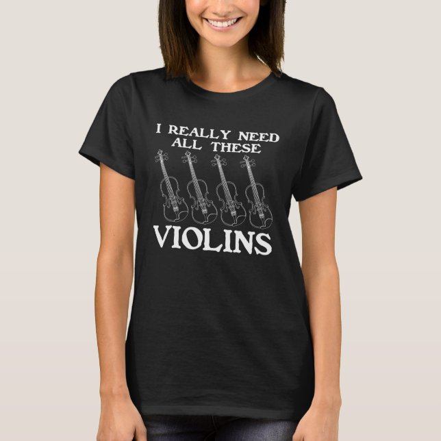 T-shirt I Really Need All These Violins Violin Instruments (Devant)