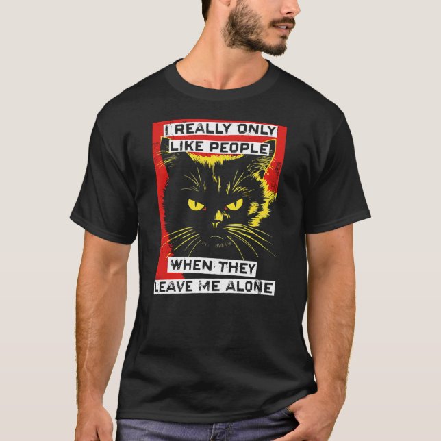 T-shirt I Really Only Like People When They Leave Me Alone (Devant)