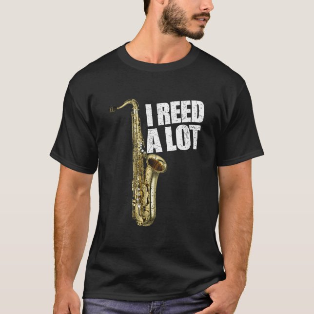 T-shirt I Reed A Lot Saxophone Player Alto Sax Tenor Sax (Devant)