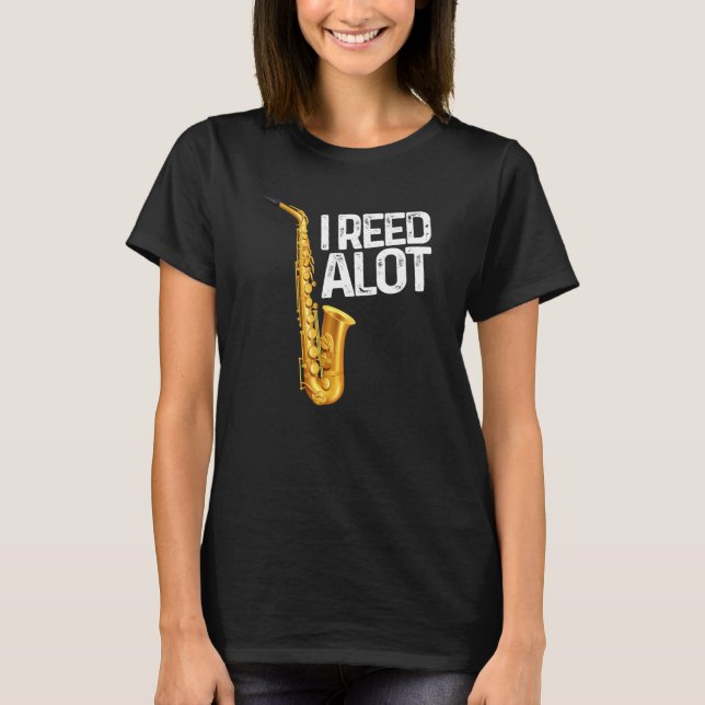 T-shirt I Reed Alot Saxophone Musicien Humour (Devant)