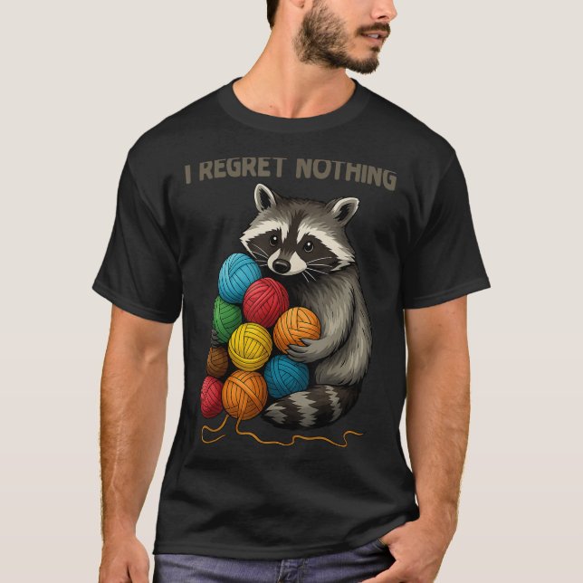 T-shirt I Regret Nothing Funny Raccoon Lovers Yarn Lover W (Devant)