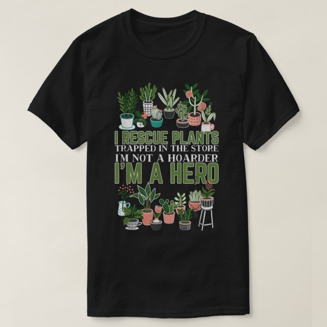 T-shirt I Rescue Plants Not a Hoarder Design (Design devant)