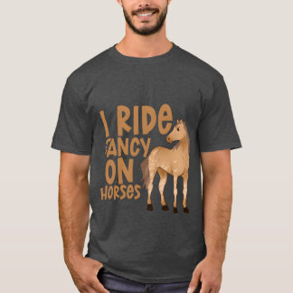 T-shirt I Ride Fancy On Hors rétro