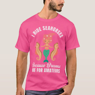 T-shirt I Ride Seahorses Mermaid Party Lover Seahorse Ridi