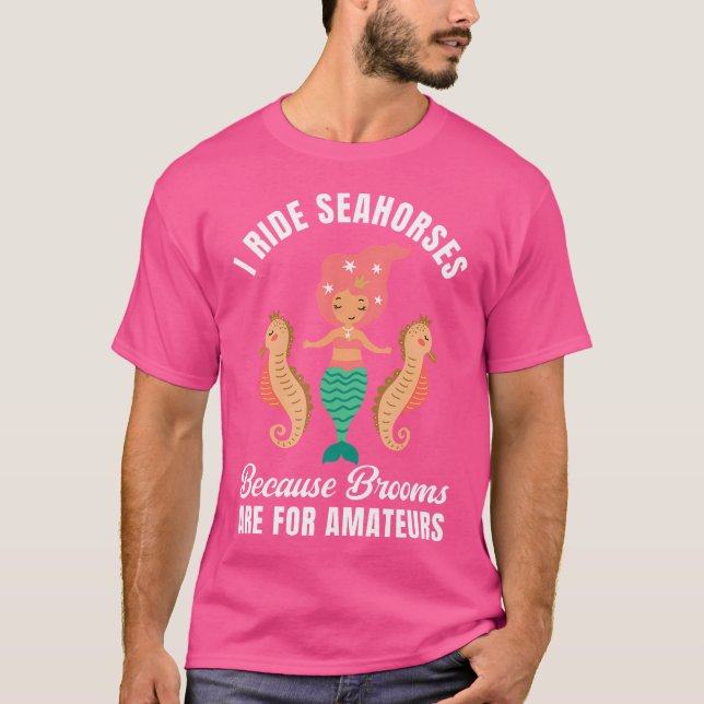 T-shirt I Ride Seahorses Mermaid Party Lover Seahorse Ridi (Devant)