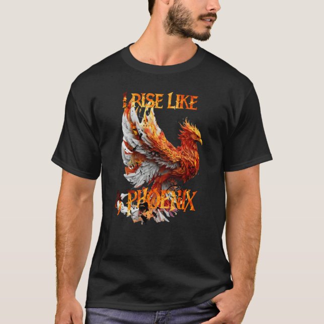 T-shirt I Rise Like a Phoenix From Ashes Resurrection Rebi (Devant)
