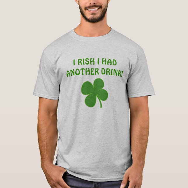 T-SHIRT I RISH J'AI EU UNE AUTRE BOISSON ! (Devant)