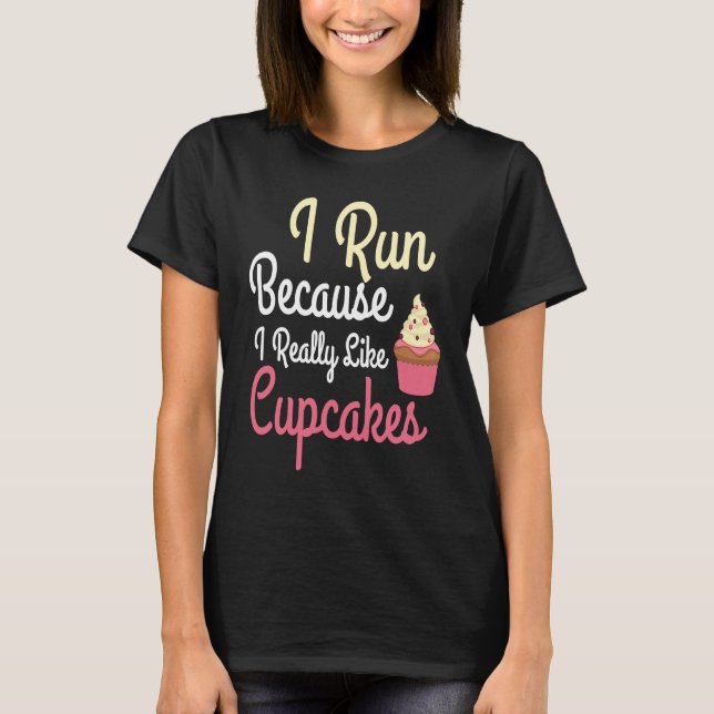 T-shirt I Run Because I Really Like Cupcakes Funny Humor R (Devant)