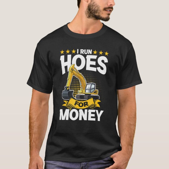 T-shirt I Run Hoes For Money – Excavator (Devant)