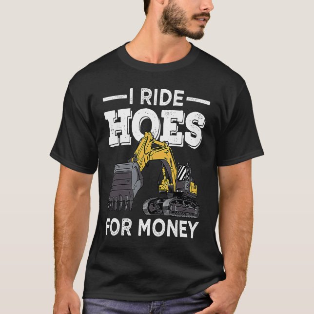 T-shirt I Run Hoes For Money Excavator Operator (Devant)