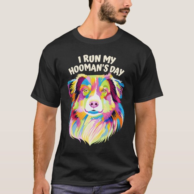 T-shirt I Run My Hoomans Day Australian Shepherd Dog  Auss (Devant)