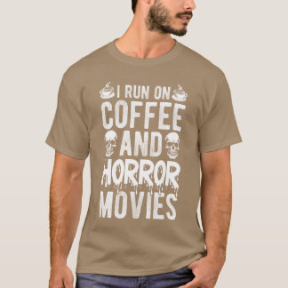 T-shirt I RUN ON Coffee AND Horror Movies Coffee Horror Mo