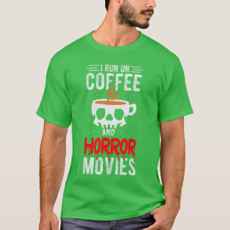 T-shirt I Run On Coffee And Horror Movies Coffee Horror Mo