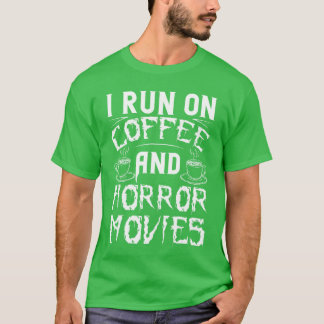 T-shirt I Run On Coffee And Horror Movies Cup Film Cinema 