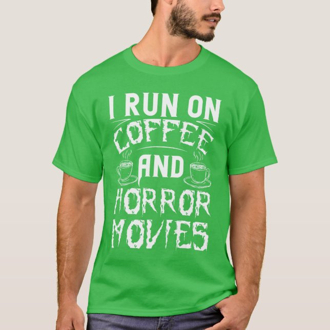 T-shirt I Run On Coffee And Horror Movies Cup Film Cinema  (Devant)