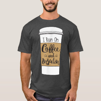 T-shirt I Run On Coffee and Insulinfor Diabetes