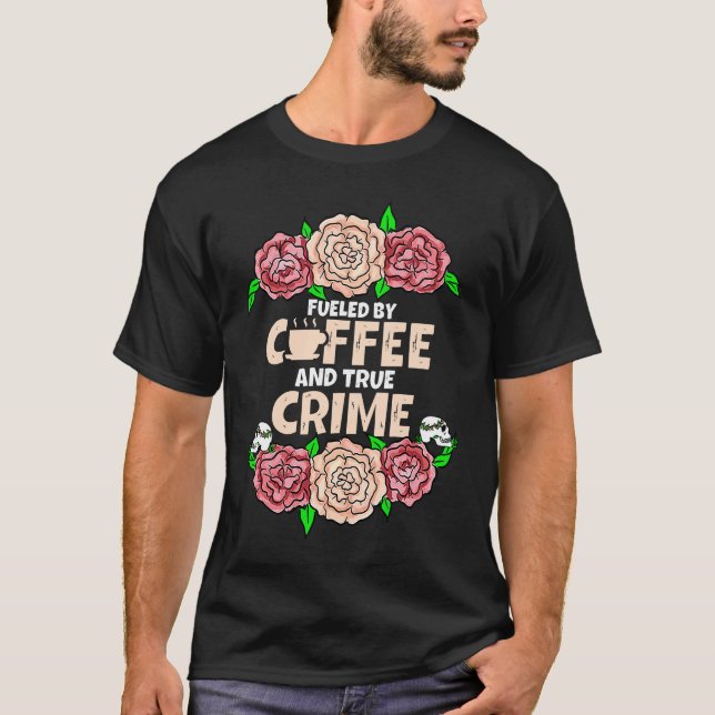 T-shirt I Run on Coffee and True Crime (Devant)