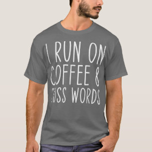 T-shirt I Run On Coffee Chaos Cuss Words Funny 