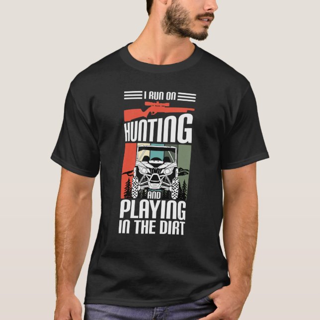 T-shirt I Run On Hunting And Playing Dirt UTV SxS Side by  (Devant)
