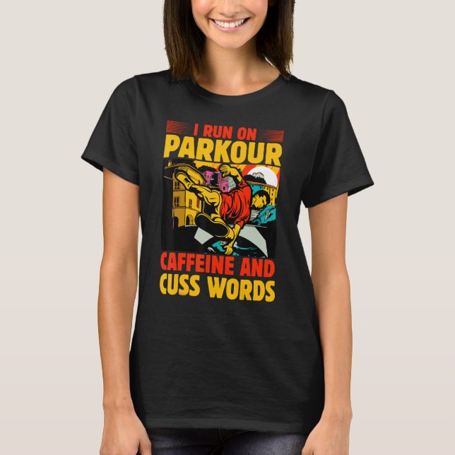 T-shirt I run on Parkour caffeine and cuss words (Devant)