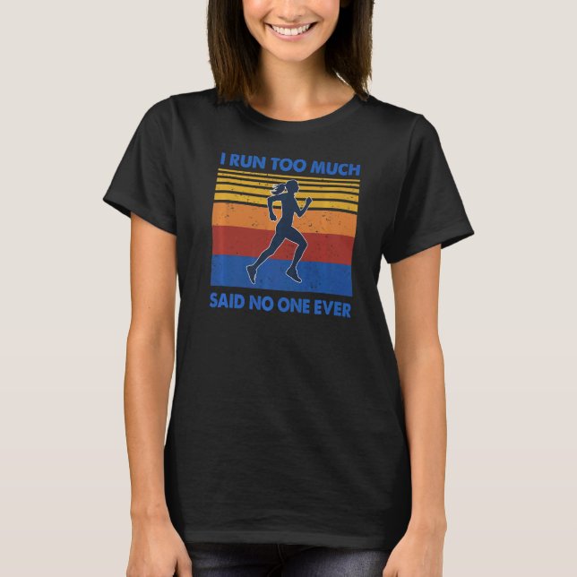 T-shirt I Run Too Much Said No One Ever Woman Running Runn (Devant)