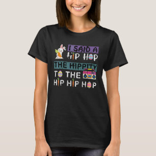 T-shirt I Said Hip The Hippity To Hop Hip Hop Bunny  Easte
