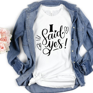 T-shirt   I Said Yes White Funny Bachelorette  T Shirt