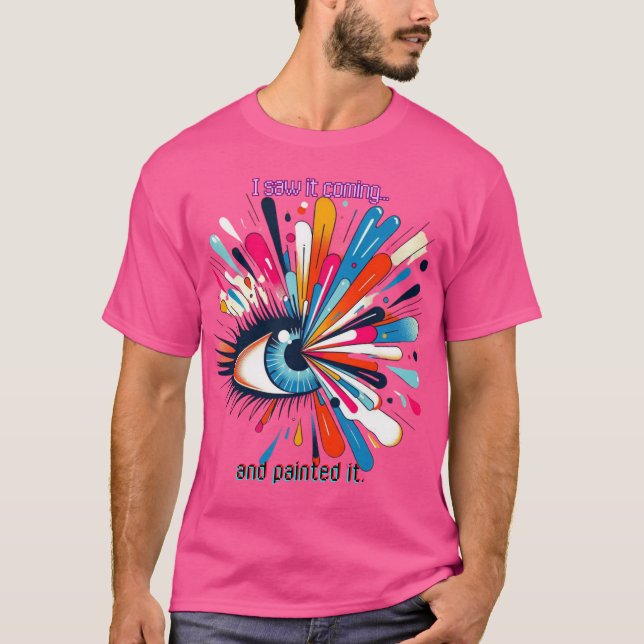 T-shirt "I Saw It Coming and Painted It – Intuitive Vision (Devant)