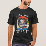 T-shirt I Saw That You Nasty Funny Christmas Retro Santa C<br><div class="desc">Saw That You Nasty Funny Christmas Retro Santa Claus Adult.</div>
