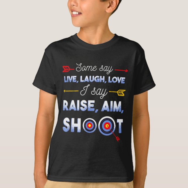 T-shirt I Say Raise Aim Shoot - Funny Archery Quote Humor  (Devant)
