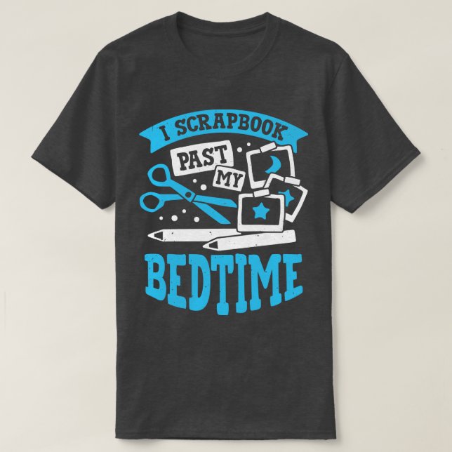 T-shirt I Scrapbook Past My Bedtime Scrapbooker Cadeau (Design devant)