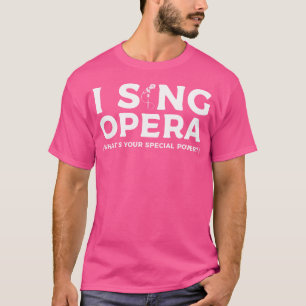 T-shirt I Sing Opera Quel Est Votre Musicien De Puissance
