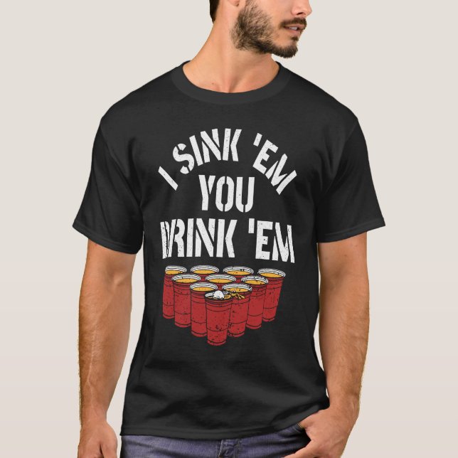 T-shirt I Sink Them You Drink Them Beer  Beer Pong (Devant)