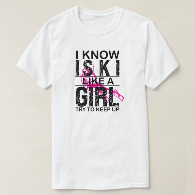 T-shirt I Ski Like A Girl Try to Keep Up, Ski gift (Design devant)