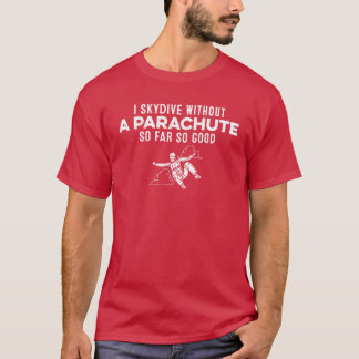 T-shirt I Skydive Without A Parachute So Far So Good Gag g