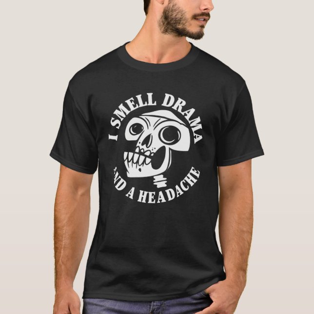 T-shirt I Smell Drama and a Headache Skull   (Devant)