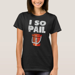 T-shirt I So Pail Puns Citations Goofy Slogan