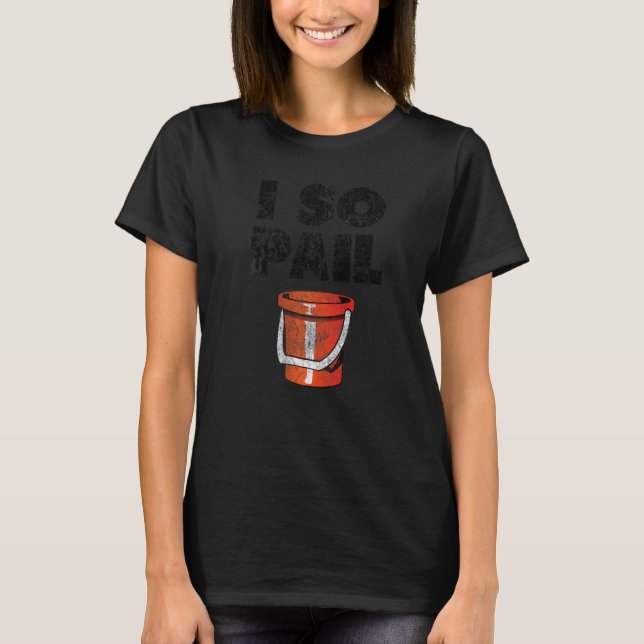 T-shirt I So Pail Puns Citations Goofy Slogan (Devant)
