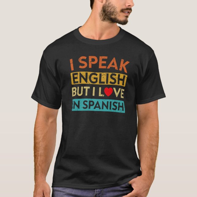 T-shirt I Speak English But I Love In Spanish  speak engli (Devant)